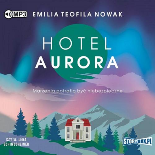 Okładka książki Hotel Aurora [Dokument dźwiękowy] / Emilia Teofila Nowak.