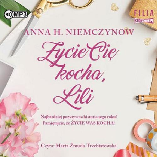 Okładka książki Życie Cię kocha, Lili [Dokument dźwiękowy] / Anna H. Niemczynow.