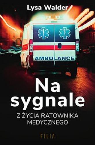 Okładka książki Na sygnale : [E-book] z życia ratownika medycznego / Lysa Walder ; przełożyła Emilia Skowrońska.