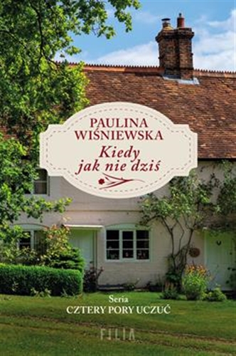 Okładka książki Kiedy jak nie dziś / Paulina Wiśniewska.