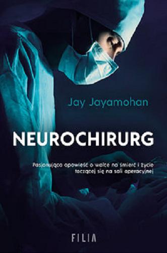 Okładka książki Neurochirurg / Jay Jayamohan ; przełożyła Joanna Grabarek.
