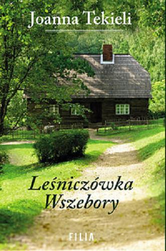 Okładka książki Leśniczówka Wszebory / Joanna Tekieli.