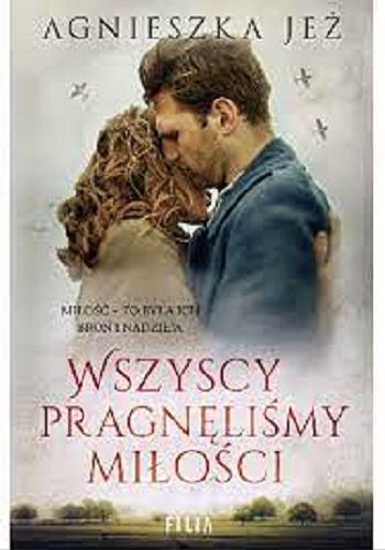 Okładka książki Wszyscy pragnęliśmy miłości / Agnieszka Jeż.