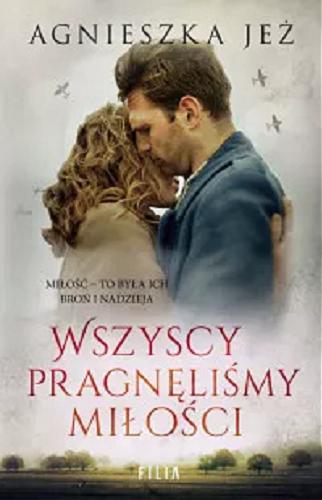 Okładka książki Wszyscy pragnęliśmy miłości / Agnieszka Jeż.