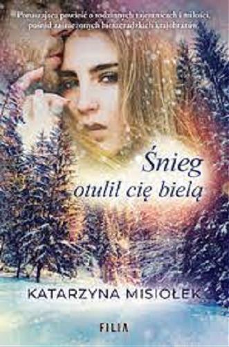 Okładka książki Śnieg otulił cię bielą / Katarzyna Misiołek.