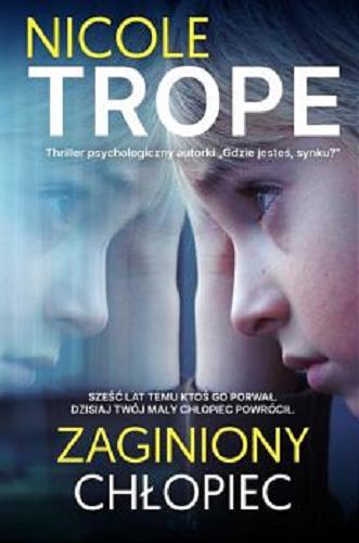 Okładka książki Zaginiony chłopiec / Nicole Trope ; przełożyła Klaudia Wyrwińska.
