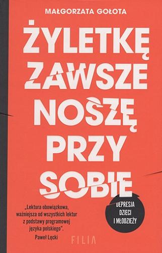 Okładka książki Żyletkę zawsze noszę przy sobie : depresja dzieci i młodzieży / Małgorzata Gołota.