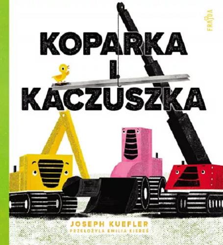 Okładka książki Koparka i kaczuszka / Joseph Keefler ; przełożyła Emilia Kiereś.