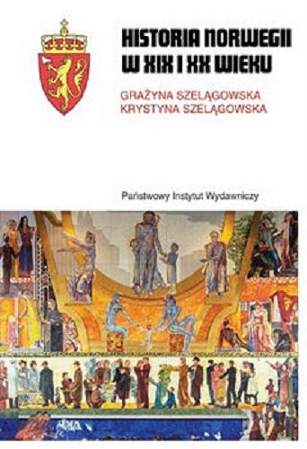 Okładka książki Historia Norwegii XIX i XX wieku / Grażyna Szelągowska, Krystyna Szelągowska.