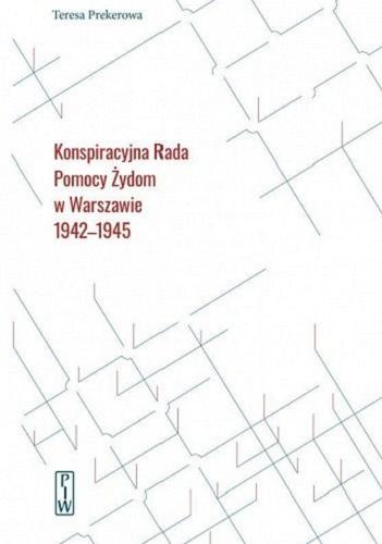 Okładka książki Konspiracyjna Rada Pomocy Żydom w Warszawie 1942-1945 / Teresa Prekerowa.