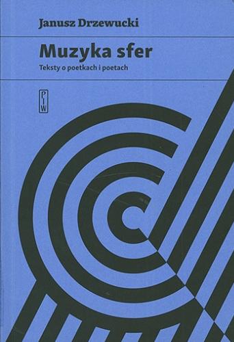 Okładka książki Muzyka sfer : teksty o poetkach i poetach / Janusz Drzewucki.