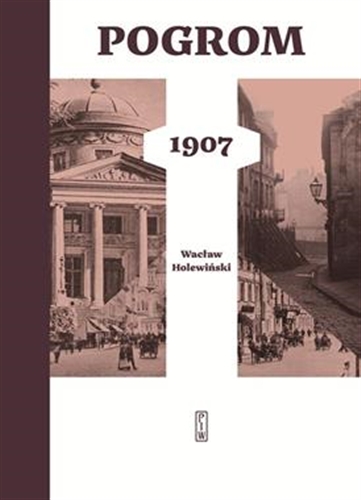 Okładka książki Pogrom 1907 / Wacław Holewiński.