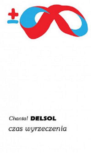 Okładka książki Czas wyrzeczenia / Chantal Delsol ; przełożyła Grażyna Majcher.
