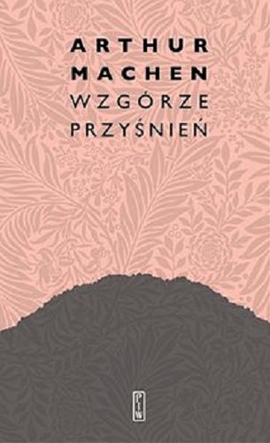 Okładka książki Wzgórze przyśnień / Arthur Machen ; przełożył i opatrzył posłowiem Maciej Płaza.