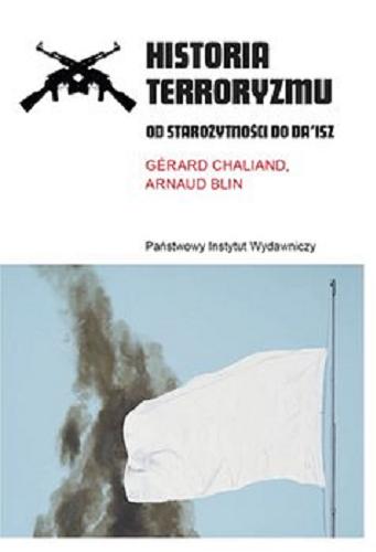 Okładka książki Historia terroryzmu : od starożytności do Da`isz / Gérard Chaliand, Arnaud Blin ; przełożyła Katarzyna Pachniak.