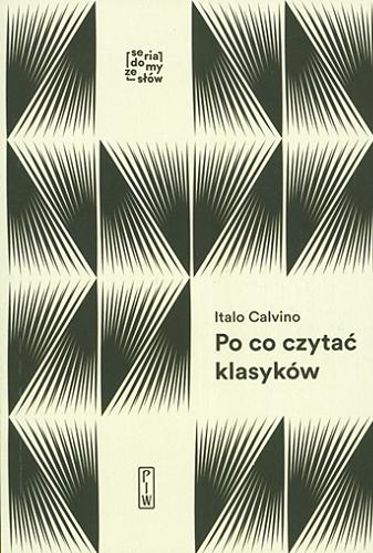 Okładka książki Po co czytać klasyków / Italo Calvino ; przekład, przypisy i posłowie Anna Wasilewska.