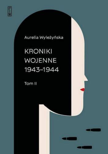 Okładka książki Kroniki wojenne. T. 2, 1943-1944 / Aurelia Wyleżyńska ; w opracowaniu Grażyny Pawlak i Marcina Urynowicza.