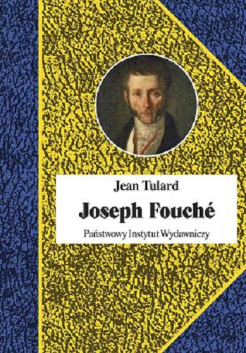 Okładka książki Joseph Fouché / Jean Tulard ; przekład Grażyna Majcher.