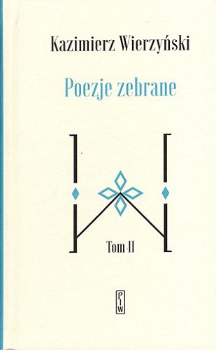 Okładka książki Poezje zebrane. T. 2 / Kazimierz Wierzyński ; wstęp napisała Anna Nasiłowska ; opracował i notami opatrzył Paweł Kądziela.