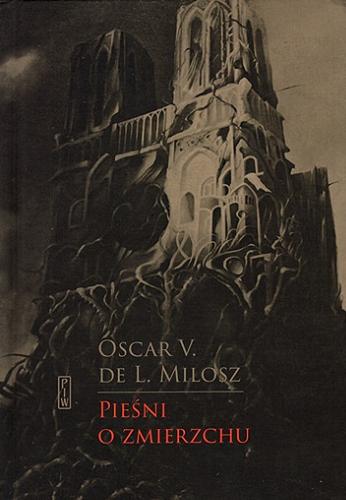 Okładka książki Pieśni o zmierzchu / Oscar V. de L. Milosz ; [tłumaczenie Bronisława Ostrowska, Krzysztof Jeżewski, Czesław Miłosz].