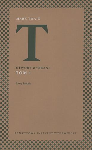 Okładka książki Prozy krótkie / Mark Twain ; przełożyli Bronisława Bałutowa, Antoni Marianowicz, Anna Przedpełska-Trzeciakowska, Hanna Pustuła-Lewicka, Antoni Słonimski, Alina Świderska, Maciej Świerkocki, Krystyna Tarnowska, Ewa Życieńska ; edycję opatrzył posłowiem Jerzy Jarniewicz.