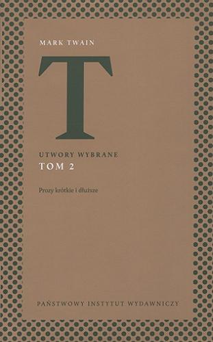 Okładka książki Prozy krótkie i dłuższe / Mark Twain ; przełożyli Bronisława Bałutowa, Antoni Marianowicz, Anna Przedpełska-Trzeciakowska, Hanna Pustuła-Lewicka, Antoni Słonimski, Maciej Świerkocki, Krystyna Tarnowska, Teresa Truszkowska, Ewa Życieńska ; edycję opatrzył posłowiem Jerzy Jarniewicz.