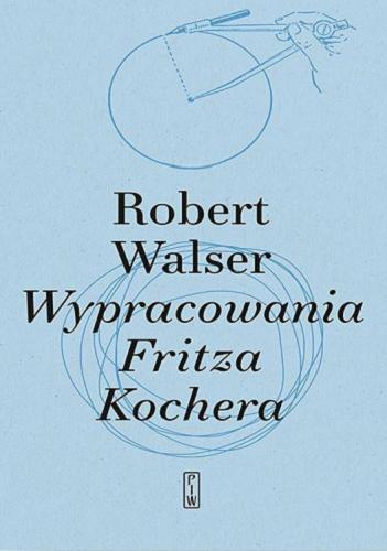 Okładka książki Wypracowania Fritza Kochera / Robert Walser ; przekład Małgorzata Łukasiewicz ; posłowie Antoni Zając.