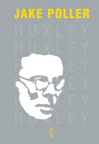 Okładka książki Huxley : biografia / Jake Poller ; przekład Bartłomiej Zborski.