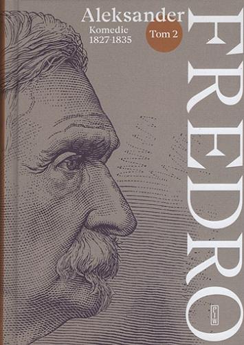 Okładka  Komedie 1827-1835 / Aleksander Fredro ; wybór Anna Kuligowska-Korzeniewska ; posłowie Bohdan Korzeniewski ; esej biograficzny Karol Samsel.