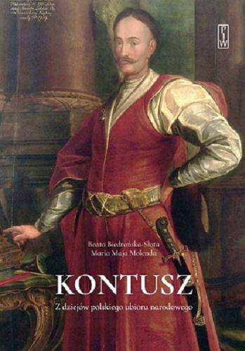 Okładka książki Kontusz : z dziejów polskiego ubioru narodowego / Beata Biedrońska-Słota, Maria Molenda.
