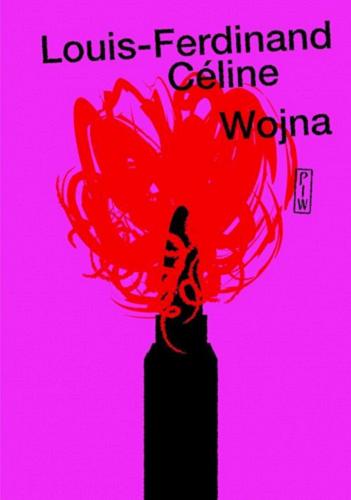 Okładka książki Wojna / Louis-Ferdinand Céline ; edycja pod redakcją Pascala Fouché ; z tekstami Pascala Fouché i François Gibaulta oraz posłowiem Anny Wasilewskiej ; przełożyła Anna Wasilewska.