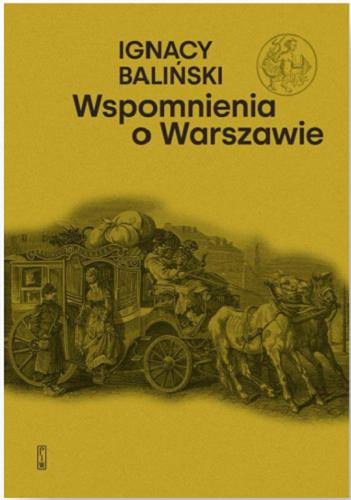 Okładka książki Wspomnienia o Warszawie / Ignacy Baliński ; przedmowa Zygmunt Nowakowski.
