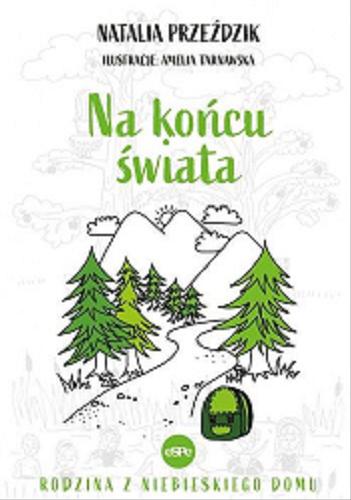 Okładka książki Na końcu świata / Natalia Przeździk ; ilustracje: Amelia Tarnawska.