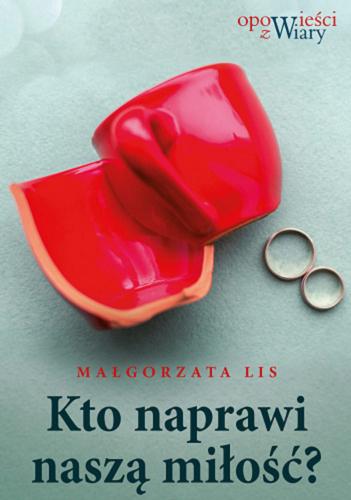 Okładka książki Kto naprawi naszą miłość / Małgorzata Lis.