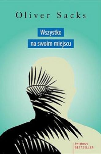 Okładka książki Wszystko na swoim miejscu : pierwsze miłości i ostatnie opowieści / Oliver Sacks ; tłumaczył Jerzy Łoziński.