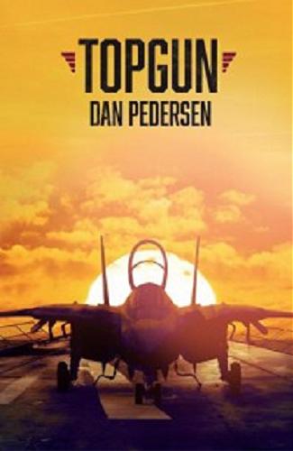 Okładka książki Topgun : amerykańska historia / Dan Pedersen ; tłumaczył Dariusz Kopociński.
