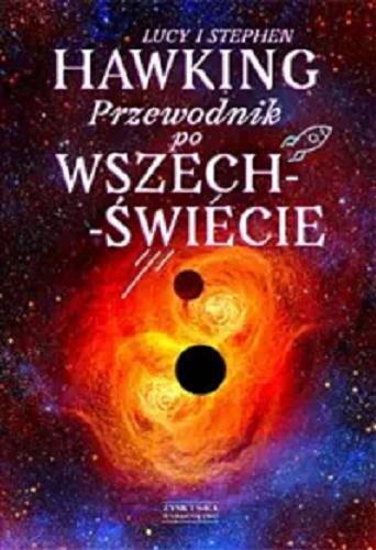 Okładka książki Przewodnik po Wszechświecie / Lucy i Stephen Hawking ; ilustracje Jan Bielecki ; tłumaczenie Robert Filipowski, Marek Krośniak.