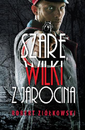 Okładka książki Szare wilki z Jarocina / Robert Ziółkowski.