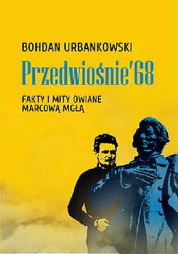 Okładka książki Przedwiośnie `68 : fakty i mity owiane marcową mgłą / Bohdan Urbankowski.