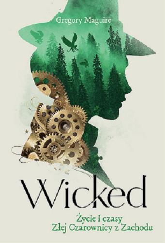 Okładka książki Wicked : życie i czasy Złej Czarownicy z Zachodu / Gregory Maguire ; przełożyła Monika Wyrwas-Wiśniewska.