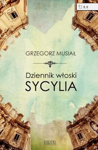Okładka książki Dziennik włoski : Sycylia / Grzegorz Musiał.