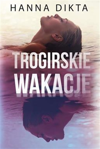 Okładka książki Trogirskie wakacje / Hanna Dikta.