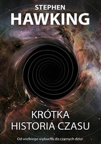 Okładka książki Krótka historia czasu : od Wielkiego Wybuchu do czarnych dziur / Stephen Hawking ; przekład Piotr Amsterdamski.