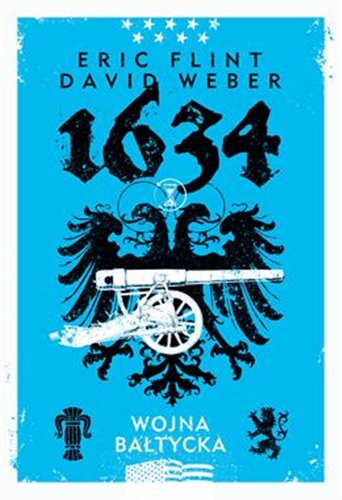 Okładka książki 1634 : wojna bałtycka / Eric Flint, David Weber ; przełożył Zbigniew A. Królicki.