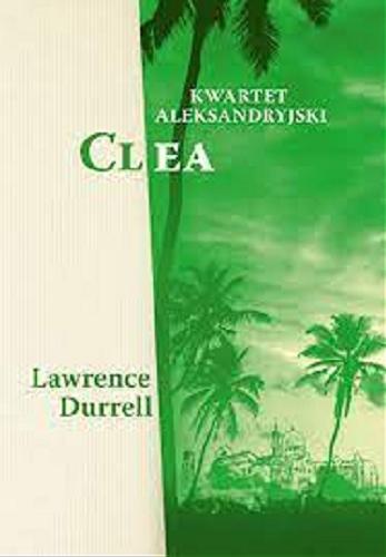 Okładka książki Clea / 4 Lawrence Durrell ; tłumaczyła Maria Skibniewska.