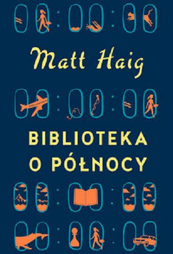 Okładka książki Biblioteka o północy / Matt Haig ; przełożyła Ewa Wojtczak.