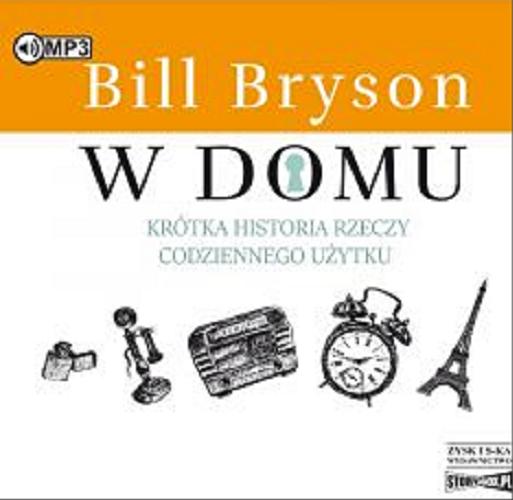 Okładka książki W domu [Dokument dźwiękowy] / krótka historia rzeczy codziennego użytku / Bill Bryson ; przekład Tomasz Bieroń.