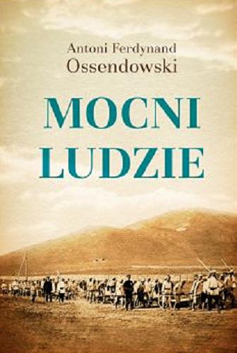 Okładka książki Mocni ludzie / Antoni Ferdynand Ossendowski.