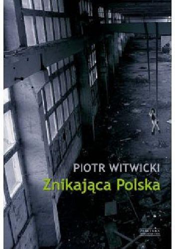 Okładka książki Znikająca Polska / Piotr Witwicki.