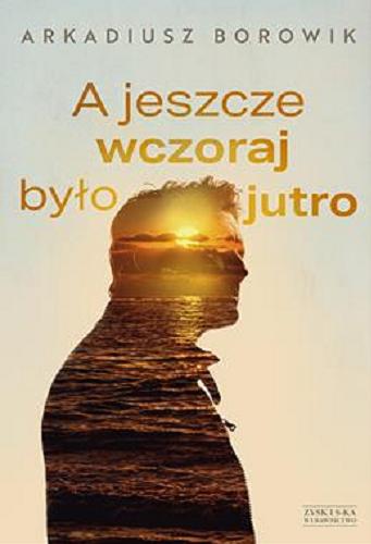 Okładka książki  A jeszcze wczoraj było jutro  1